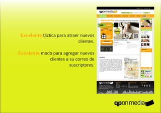 Excelente táctica para atraer nuevos
                              clientes.

Excelente modo para agregar nuevos
             clientes a su correo de
                        suscriptores.
 