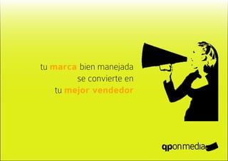 tu marca bien manejada
         se convierte en
    tu mejor vendedor
 