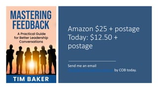 Amazon $25 + postage
Today: $12.50 +
postage
Send me an email
tim@winnersatwork.com.au by COB today.
 