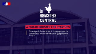 Stratégie & financement : innovez avec le
partenariat tech international @Bpifrance
11/06/21
1
 
