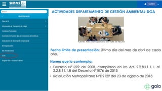 ACTIVIDADES DEPARTAMENTO DE GESTIÓN AMBIENTAL-DGA
Norma que lo contempla:
• Decreto N°1299 de 2008, compilado en los Art. 2.2.8.11.1.1. al
2.2.8.11.1.8 del Decreto N°1076 de 2015
• Resolución Metropolitana N°D2129 del 23 de agosto de 2018
Fecha límite de presentación: Último día del mes de abril de cada
año.
Fuente: Area Metropolitana del Valle de Aburrá
OLFER
 