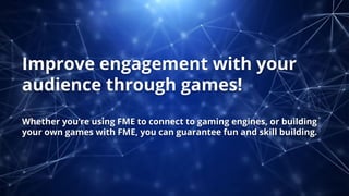 Gaming with FME 2.0 Slide 50