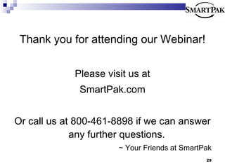 Thank you for attending our Webinar! Please visit us at SmartPak.com Or call us at 800-461-8898 if we can answer any further questions. ~ Your Friends at SmartPak 