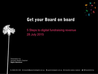 Get your Board on board
5 Steps to digital fundraising revenue
28 July 2015
 