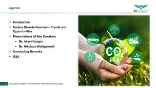 3 www.bisresearch.com I All right reserved
Going Carbon Negative: Future Potential of Carbon Removal Technologies
Agenda
▪...