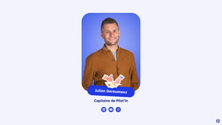 Julien Dereumaux
Capitaine de Pilot’in
 