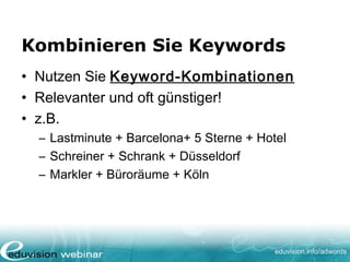www. eduvision.de/course/adwords
Quelle: www.ranks.nl
Keyword-Kombination
 