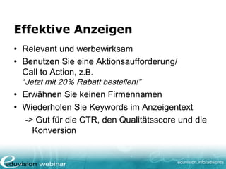www. eduvision.de/course/adwords
Nutzen Sie eine Call to Action
• Bestellen Sie jetzt online!
• Direkt Preisvergleich anschauen!
• Buchen Sie Ihre Probefahrt online!
 