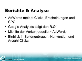 www. eduvision.de/course/adwords
Fragen?
Später Fragen? Rufen Sie uns an oder mailen Sie uns!
Bleiben Sie up to date!
• Twitter: twitter.com/eduvisionde
• Facebook: facebook.com/eduvisionde
• Xing Lounge: https://www.xing.com/net/seolounge/
• Blog: www.webthings.de
 