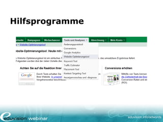 www. eduvision.de/course/adwords
AdWords einsetzen?
Möchten Sie lernen AdWords einzusetzen?
• AdWords Kurse: www.eduvision.de/
course/adwords
• Eduvision bietet zudem Seminare & InHouse
Trainings an zu Suchmaschinenmarketing,
Online Marketing und Google Analytics,
siehe: www.eduvision.de/at/ch
 