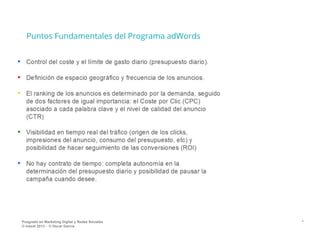 Puntos Fundamentales del Programa adWords

Posgrado en Marketing Digital y Redes Sociales
© inesdi 2013 - © Oscar García

*

 