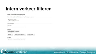 eduvision.nl / eduvision.be: Google Analytics
Intern verkeer filteren
 