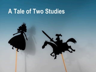 A Tale of Two Studies
 