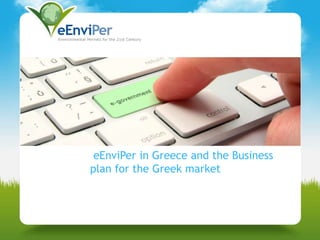 eEnviPer in Greece and the Business
plan for the Greek market

 