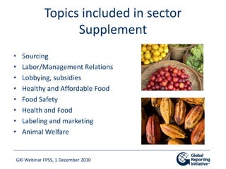 Topics included in sector
                  Supplement
•   Sourcing
•   Labor/Management Relations
•   Lobbying, subsidies...