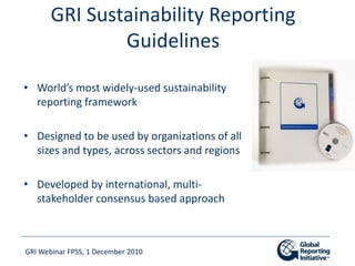 GRI Sustainability Reporting
               Guidelines

• World’s most widely-used sustainability
  reporting framework

•...