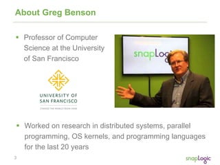 3
About Greg Benson
 Professor of Computer
Science at the University
of San Francisco
 Worked on research in distributed systems, parallel
programming, OS kernels, and programming languages
for the last 20 years
 