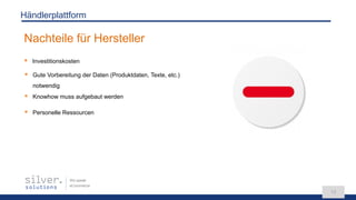 We speak
eCommerce
15
Nachteile für Hersteller
Händlerplattform
 Investitionskosten
 Gute Vorbereitung der Daten (Produktdaten, Texte, etc.)
notwendig
 Knowhow muss aufgebaut werden
 Personelle Ressourcen
 