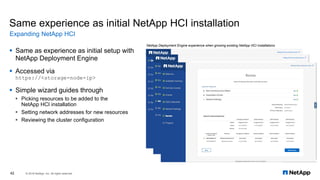 Same experience as initial NetApp HCI installation
▪ Same as experience as initial setup with
NetApp Deployment Engine
▪ A...