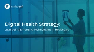 Digital Health Strategy:
Leveraging Emerging Technologies in Healthcare
 
