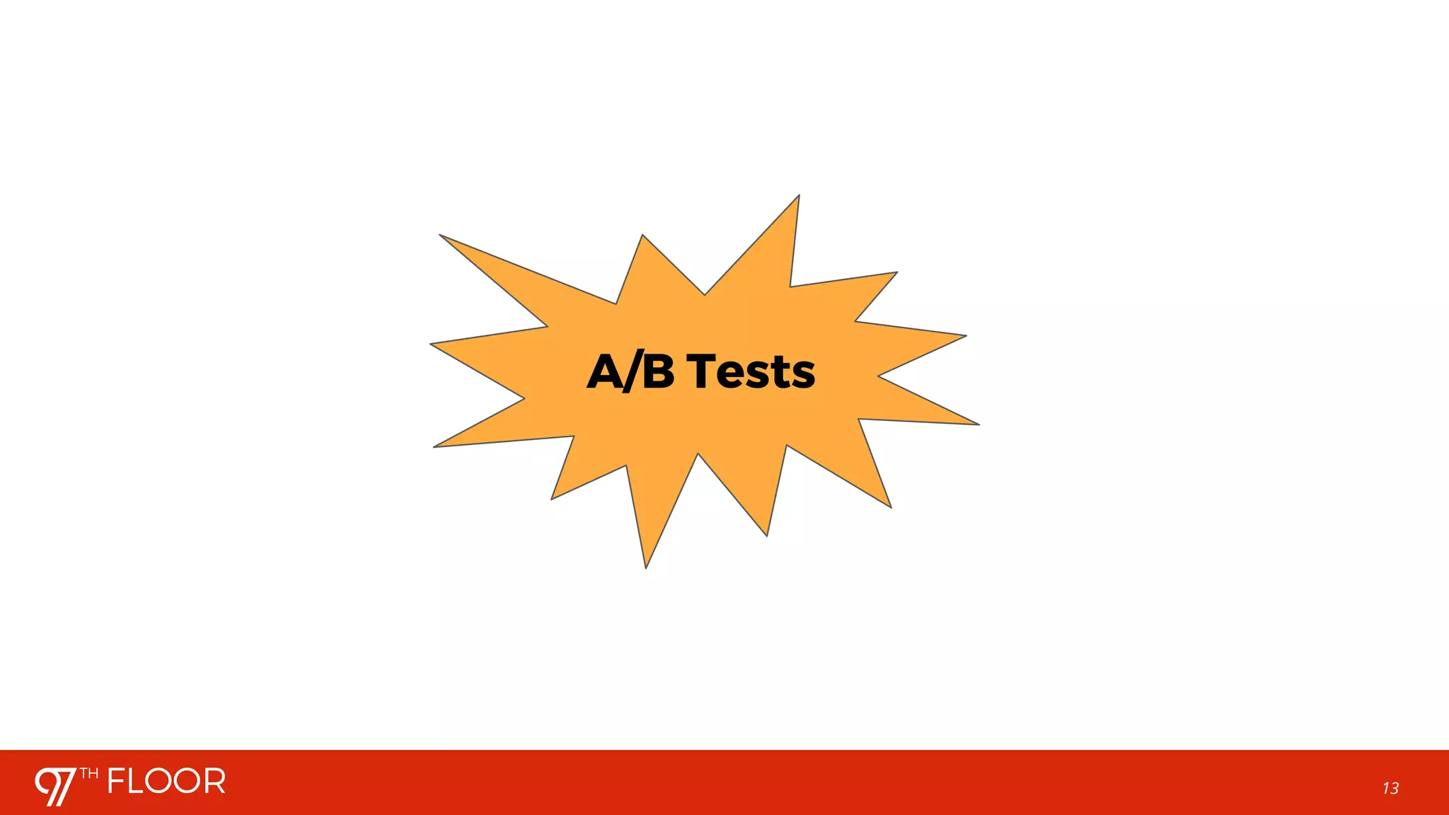 13
A/B Tests
 