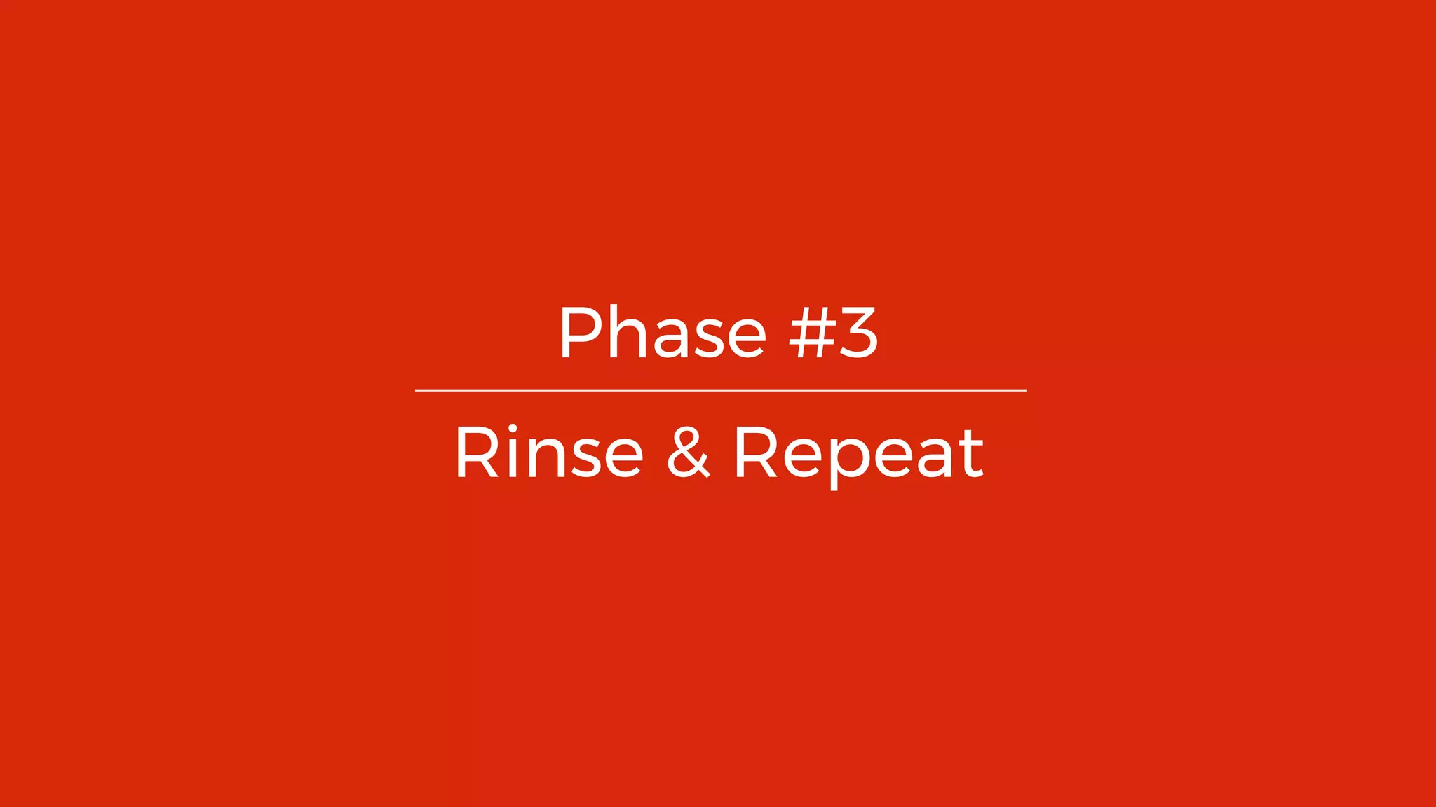 64
Phase #3
Rinse & Repeat
 