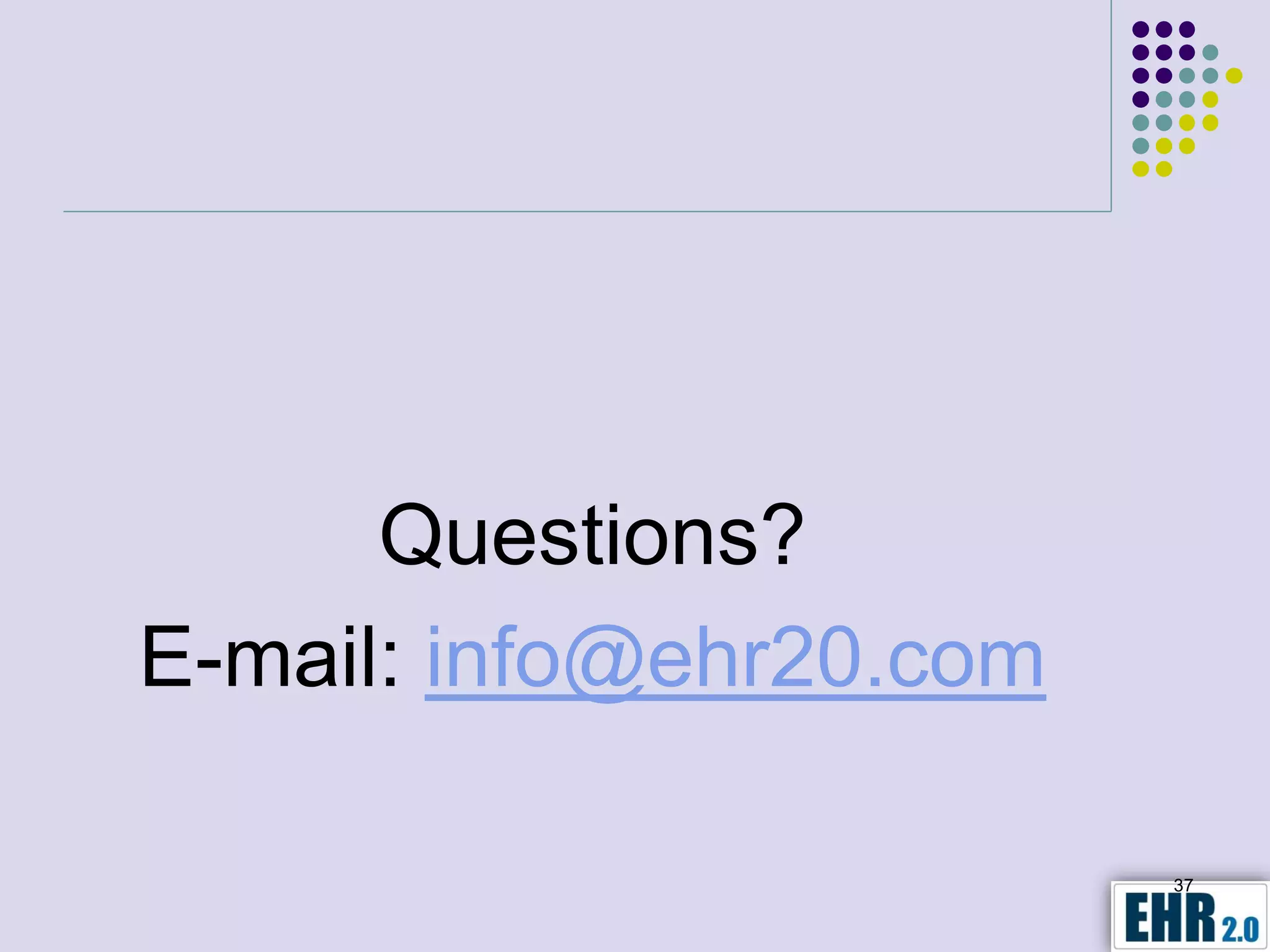 Questions?
E-mail: info@ehr20.com

                         37
 
