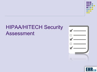 HIPAA/HITECH Security
Assessment
 