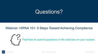 30WEBINAR
ksmconsulting.com©  2017  KSM  Consulting,  LLC
HIPAA  101:  5  Tips  to  Compliance
Feel  free  to  submit  questions  in  the  chat  box  on  your  screen.
Webinar:  HIPAA  101:  5  Steps  Toward  Achieving  Compliance
Questions?
 