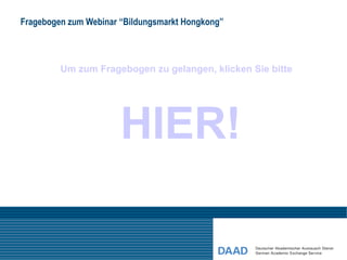 Fragebogen zum Webinar “Bildungsmarkt Hongkong”



         Um zum Fragebogen zu gelangen, klicken Sie bitte




                       HIER!
 
