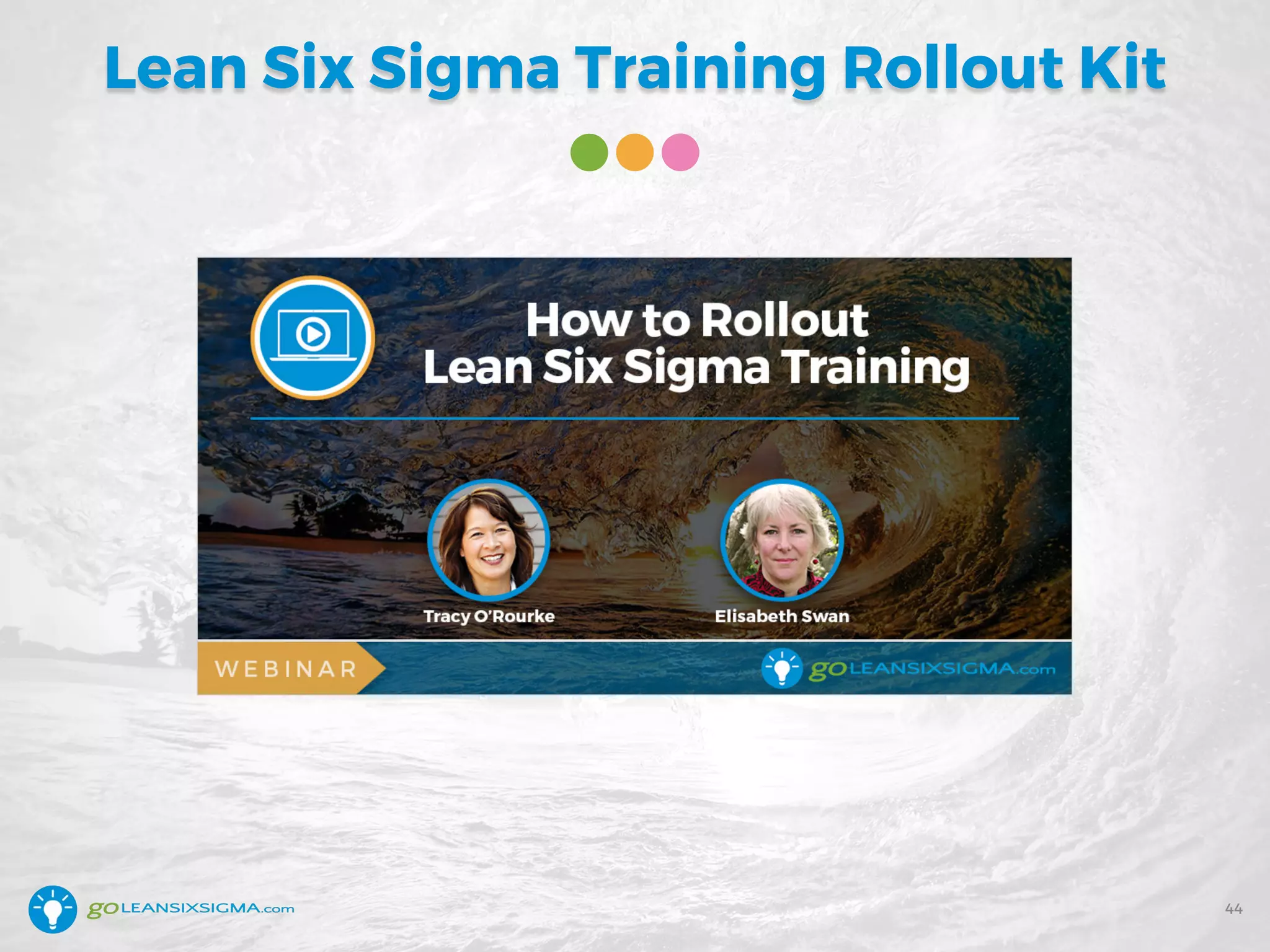 Lean Six Sigma Training Rollout Kit
44
 