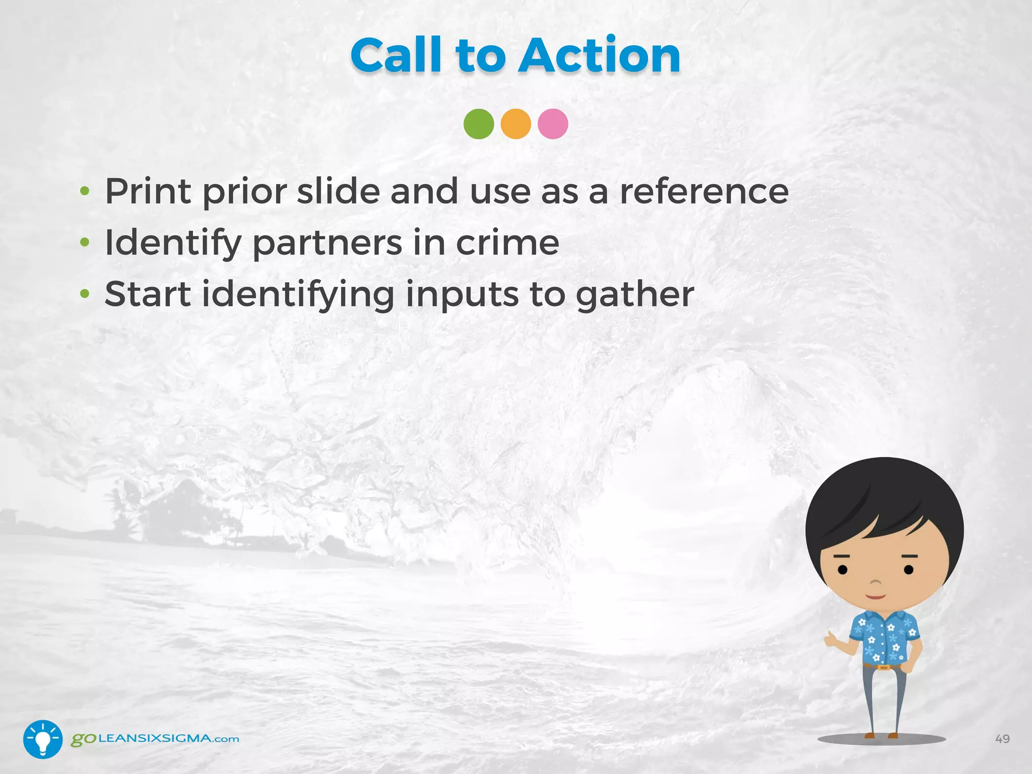 Call to Action
• Print prior slide and use as a reference
• Identify partners in crime
• Start identifying inputs to gather
49
 