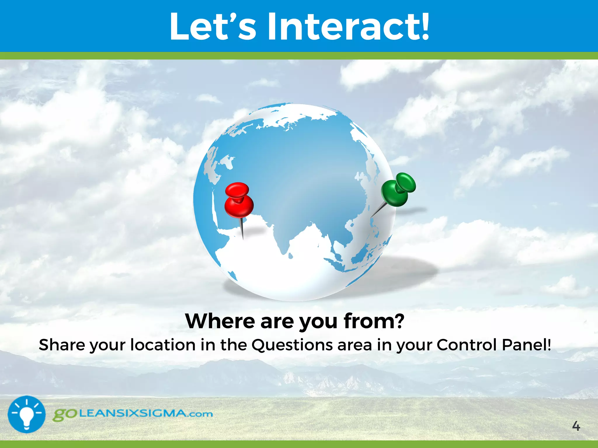 9/10/2017 4
Let’s Interact!
Where are you from?
Share your location in the Questions area in your Control Panel!
4
 