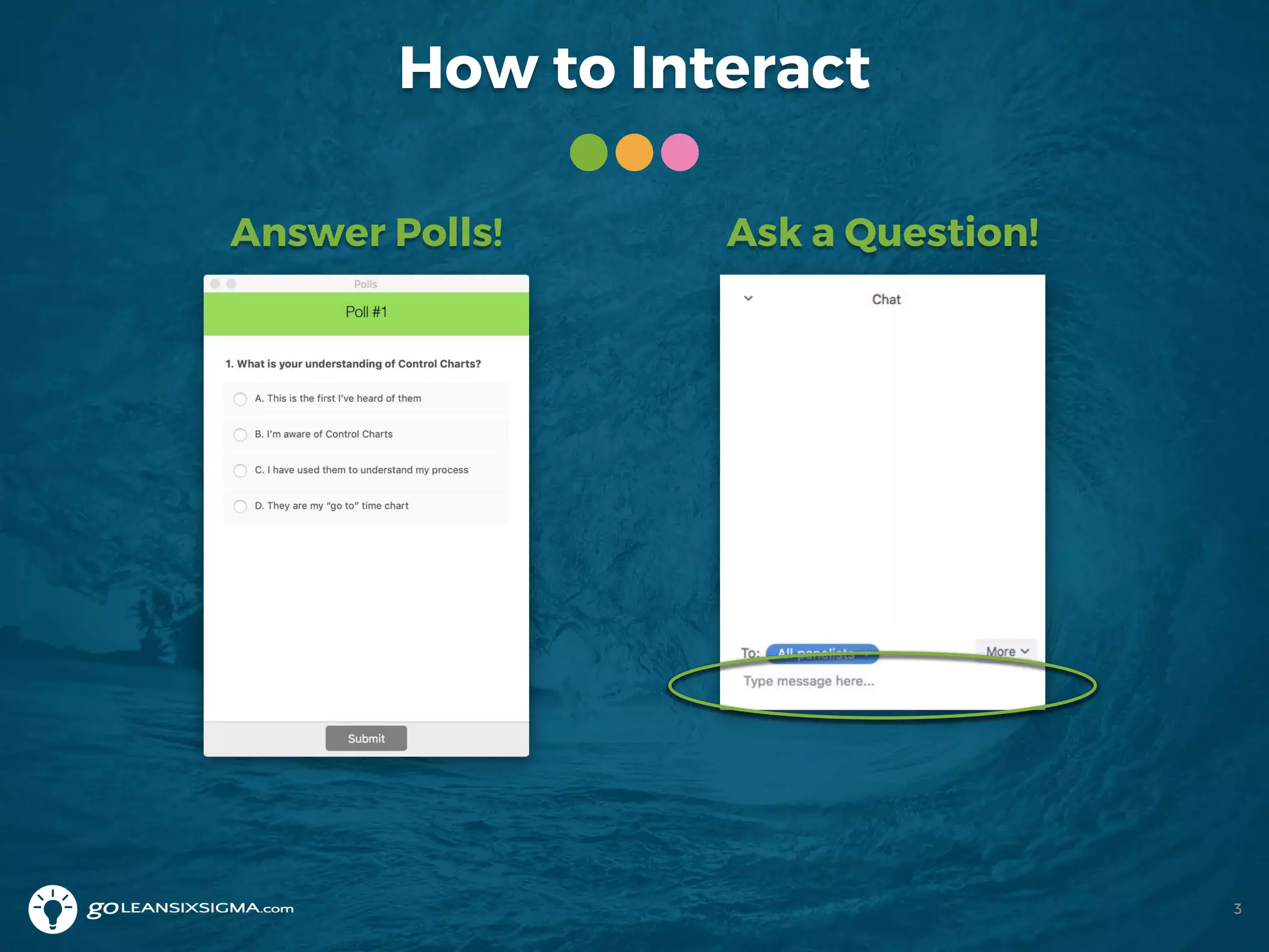 How to Interact
Answer Polls! Ask a Question!
3
 