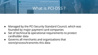 What is PCI-DSS ?
Copyright 2017 Severalnines AB
● Managed by the PCI Security Standard Council, which was
founded by majo...