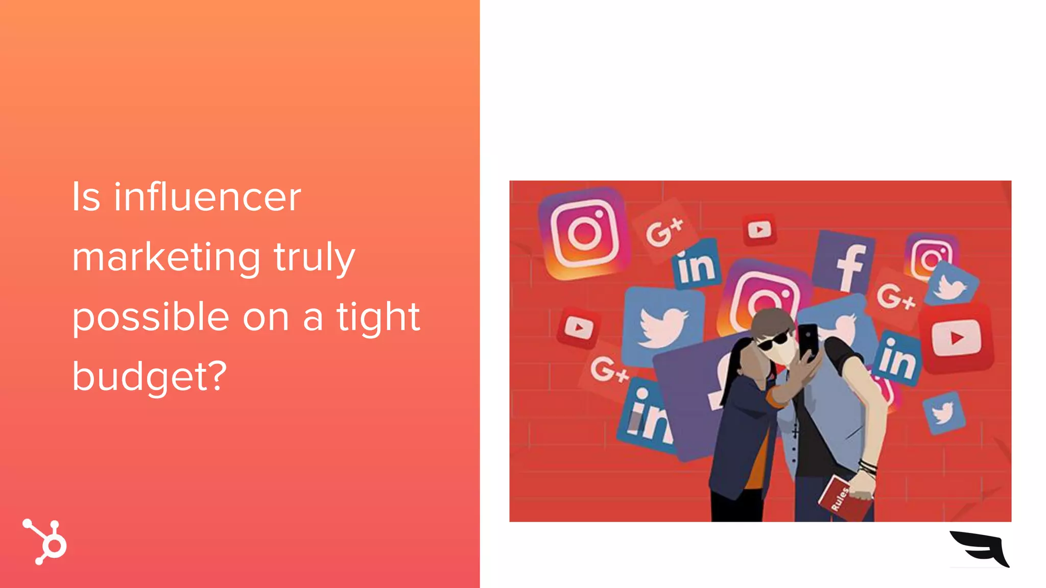 Is influencer
marketing truly
possible on a tight
budget?
 