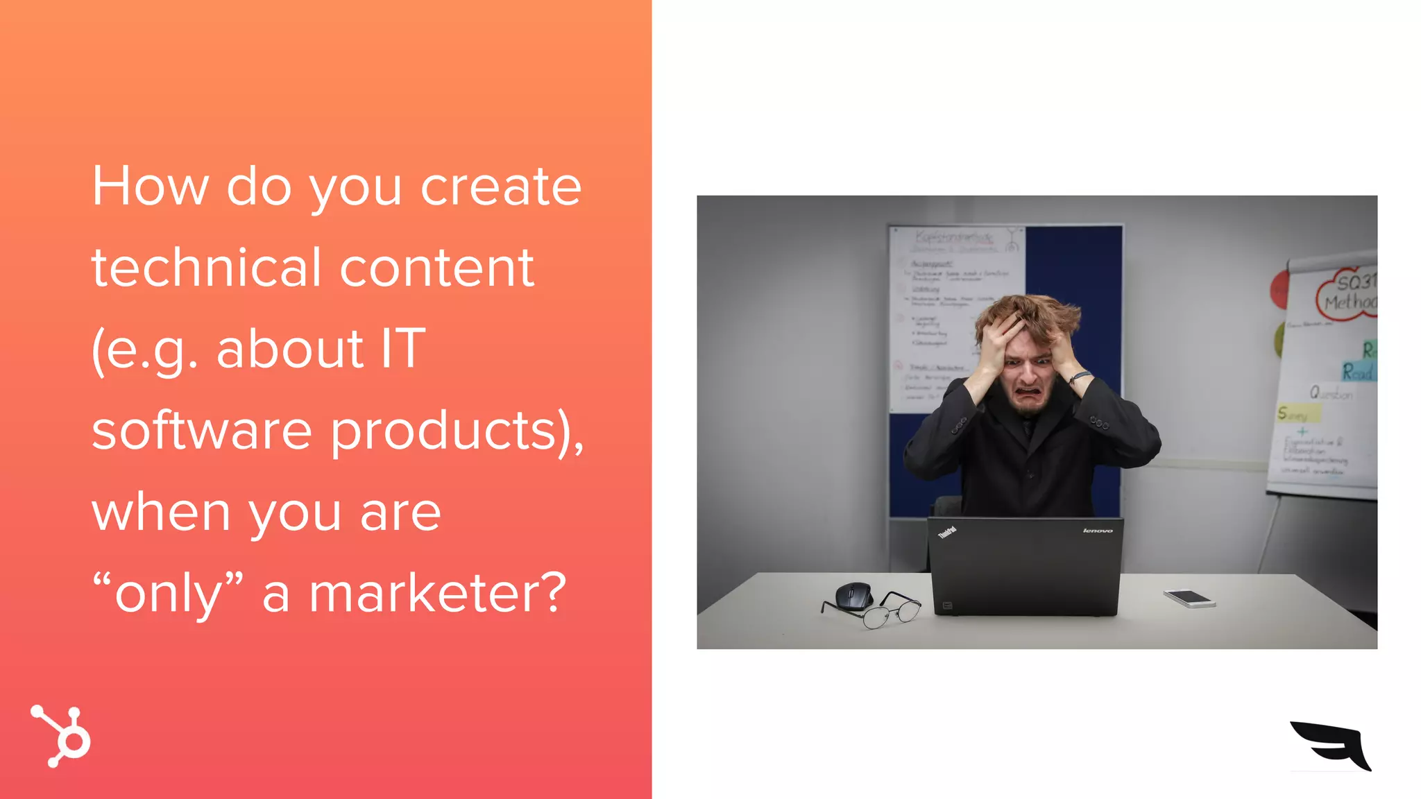 How do you create
technical content
(e.g. about IT
software products),
when you are
“only” a marketer?
 