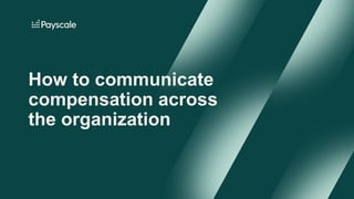 Webinar - How to communicate compensation across the organization | PDF