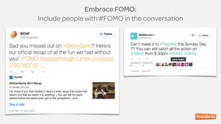 Embrace FOMO:
Include people with #FOMO in the conversation
 