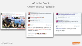 After the Event:  
Amplify positive feedback
#EventChatter
 