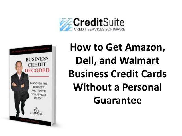 how to get amazon dell and walmart business credit cards without a personal guarantee - Business Credit Cards Without Personal Guarantee how to get amazon dell and walmart business credit cards without a personal guarantee - Business Credit Cards Without Personal Guarantee