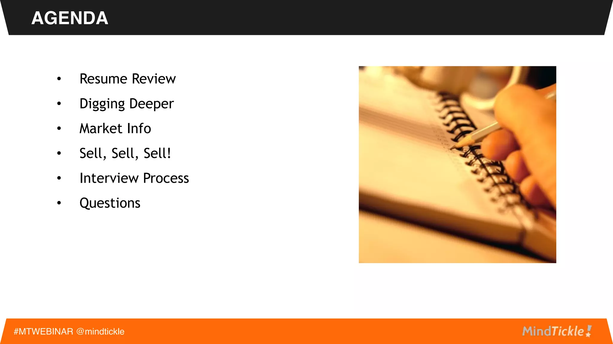 Ask yourself:
• What are you doing to be competitive in hiring
today?
• How long does it typically take for you to hire
someone?
• What have your struggles been around hiring?
RIGHT OFF THE BAT
#MTWEBINAR @mindtickle
 