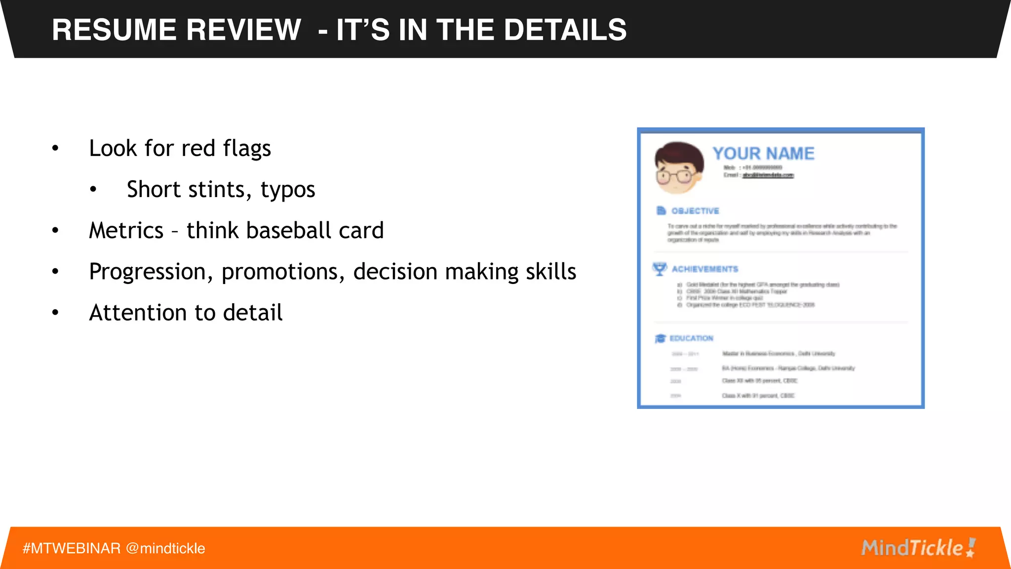 • Resume Review
• Digging Deeper
• Market Info
• Sell, Sell, Sell!
• Interview Process
• Questions
AGENDA
#MTWEBINAR @mindtickle
 