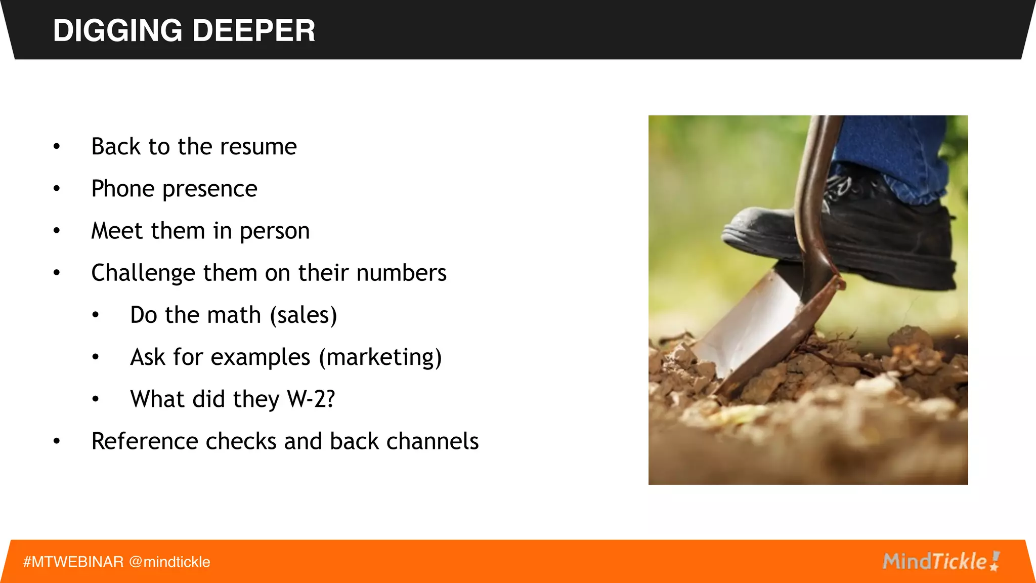 • Negotiated and closed $100-500k deals with
Fortune 500 companies
• 500+ LinkedIn Connections
• D1 Varsity College Athlete
• College Work Experience/ Extracurricular
Activities
RESUME REVIEW - IDEAL SALES CANDIDATE PROFILE
#MTWEBINAR @mindtickle
 
