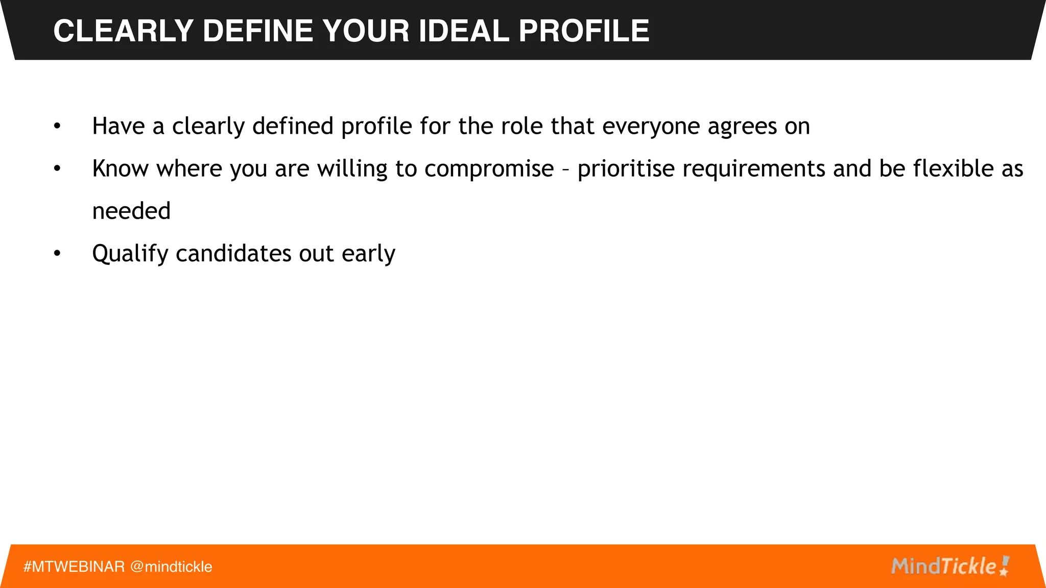 SELL PEOPLE ON YOUR OPPORTUNITY
#MTWEBINAR @mindtickle
Set yourself apart
Get into the weeds
Get people
to interview you
Clearly articulate why you
joined your current company
What differentiates you?
It shows they’re thoughtful and
have long term intentions
 