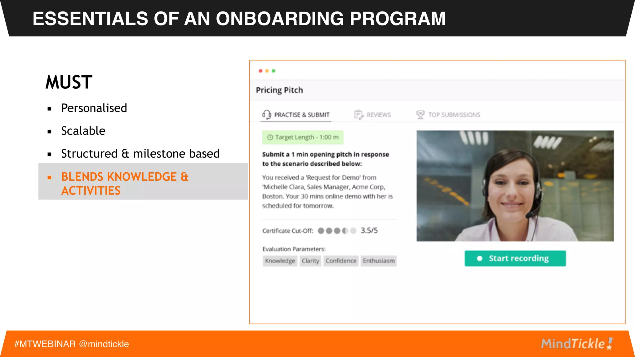 ESSENTIALS OF AN ONBOARDING PROGRAM
#MTWEBINAR @mindtickle
MUST
▪ Personalised
▪ Scalable
▪ STRUCTURED & MILESTONE
BASED
 