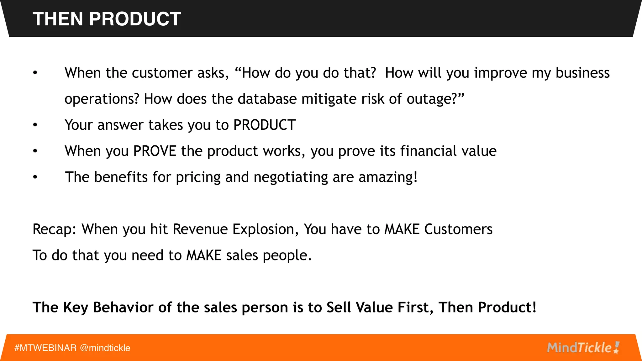 #MTWEBINAR @mindtickle
ENABLE REVENUE INCREASE
Enabling additional customers (1/10% increase) to use the website
$16,000,000,000 revenue per year
X 0.001
$16,000,000
 