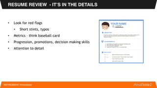 • Resume Review
• Digging Deeper
• Market Info
• Sell, Sell, Sell!
• Interview Process
• Questions
AGENDA
#MTWEBINAR @mind...