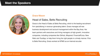 Grace Mason
Head of Sales, Betts Recruiting
Grace is the Head of Sales at Betts Recruiting, which is the leading recruitme...