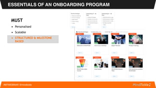 ESSENTIALS OF AN ONBOARDING PROGRAM
#MTWEBINAR @mindtickle
MUST
▪ Personalised
▪ SCALABLE
 